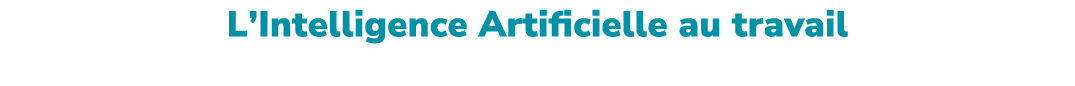 L’Intelligence Artificielle au travail Risques, opportunit s et conseils pour une int gration responsable.