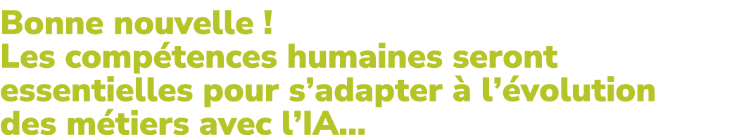 Bonne nouvelle ! Les comp tences humaines seront essentielles pour s’adapter  l’ volution des m tiers avec l’IA…