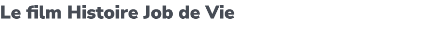 Le film Histoire Job de Vie 